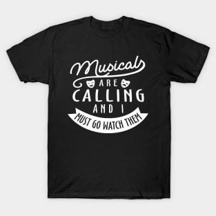 Musical Are Calling And I Must Go Watch Them T-Shirt